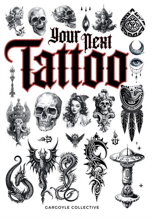 Your Next Tattoo: The Ultimate 320-page with Over 2,000 Ready-to-Use Body Art Designs to Inspire Your Next Ink. 100% Original Tattoo Des (Paperback)