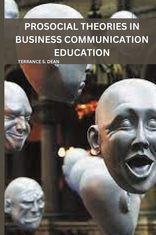 Prosocial Theories in Business Communication Education (Paperback)