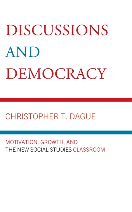 Discussions and Democracy: Motivation, Growth and the New Social Studies Classroom (Hardcover)