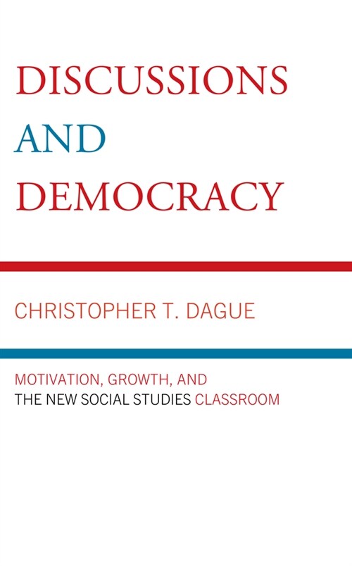 Discussions and Democracy: Motivation, Growth and the New Social Studies Classroom (Paperback)
