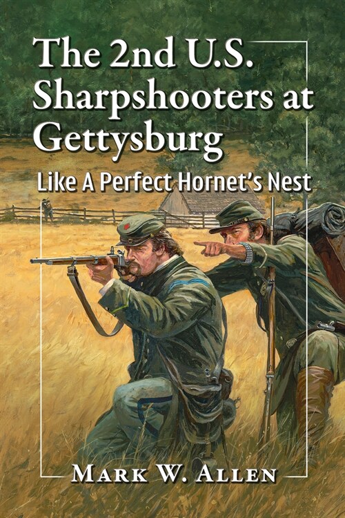 The 2nd U.S. Sharpshooters at Gettysburg: Like a Perfect Hornets Nest (Paperback)
