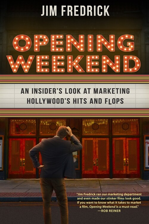 Opening Weekend: An Insiders Look at Marketing Hollywoods Hits and Flops (Hardcover)