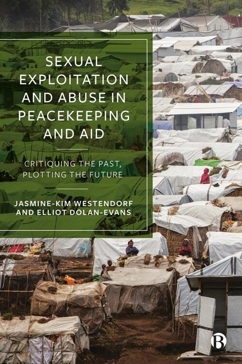 Sexual Exploitation and Abuse in Peacekeeping and Aid: Critiquing the Past, Plotting the Future (Hardcover)