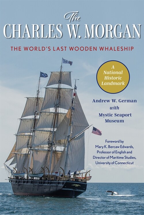 The Charles W. Morgan: The Worlds Last Wooden Whaleship (Paperback)