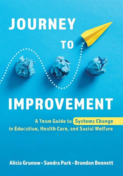 Journey to Improvement: A Team Guide to Systems Change in Education, Health Care, and Social Welfare (Paperback)