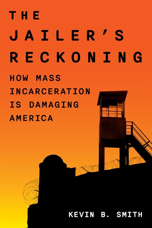 The Jailers Reckoning: How Mass Incarceration Is Damaging America (Hardcover)