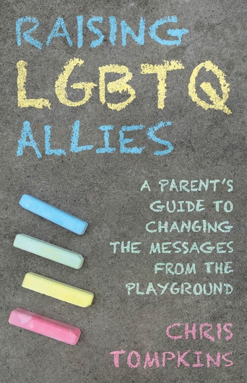 Raising LGBTQ Allies: A Parents Guide to Changing the Messages from the Playground (Paperback)