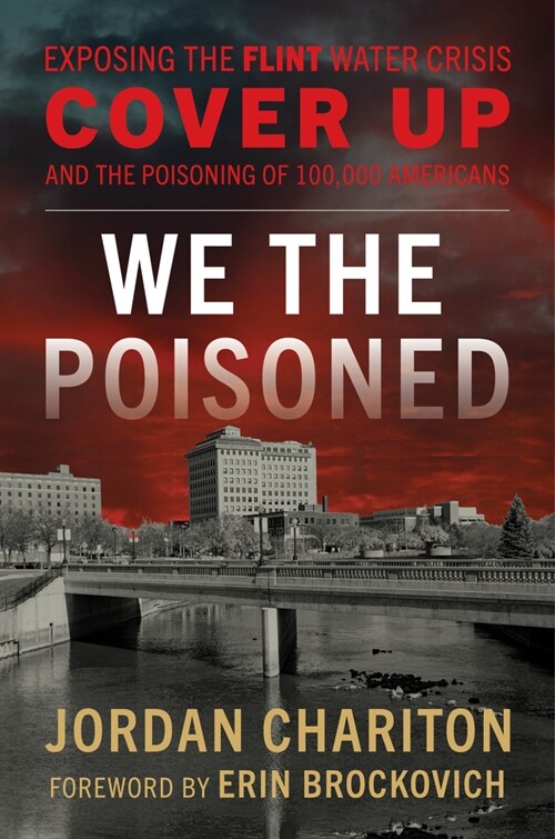 We the Poisoned: Exposing the Flint Water Crisis Cover-Up and the Poisoning of 100,000 Americans (Hardcover)