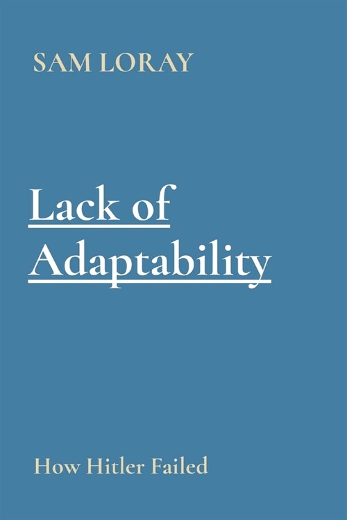 Lack of Adaptability: How Hitler Failed (Paperback)