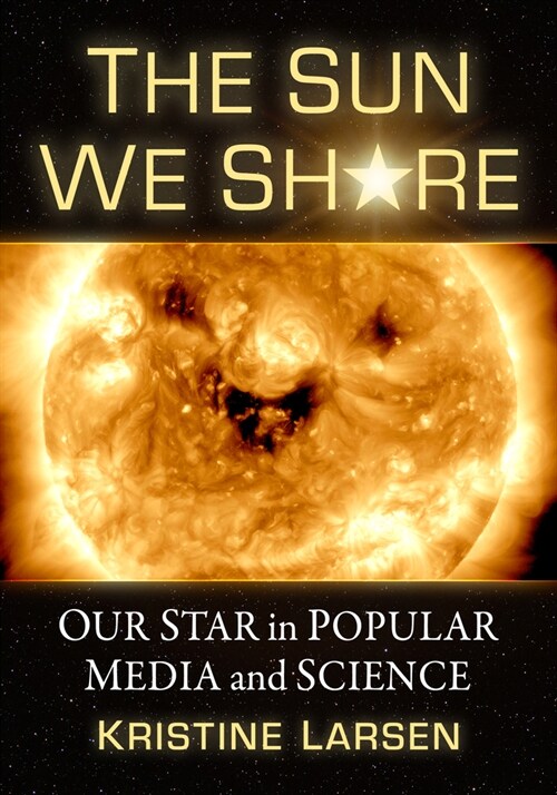 The Sun We Share: Our Star in Popular Media and Science (Paperback)