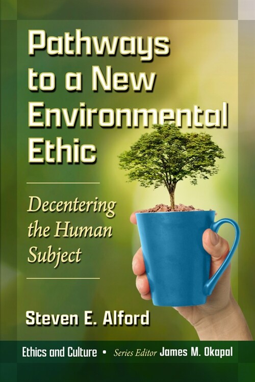 Pathways to a New Environmental Ethic: Decentering the Human Subject (Paperback)