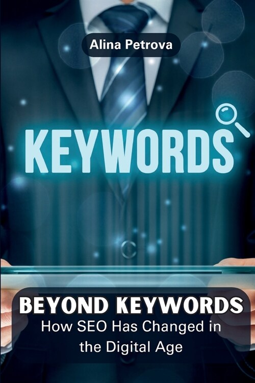 Beyond Keywords: How SEO Has Changed in the Digital Age (Paperback)