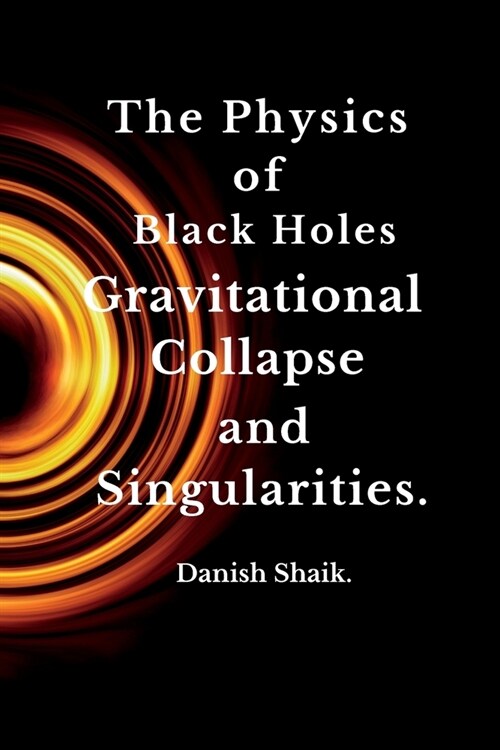 The Physics of Black Holes: Gravitational Collapse and Singularities. (Paperback)