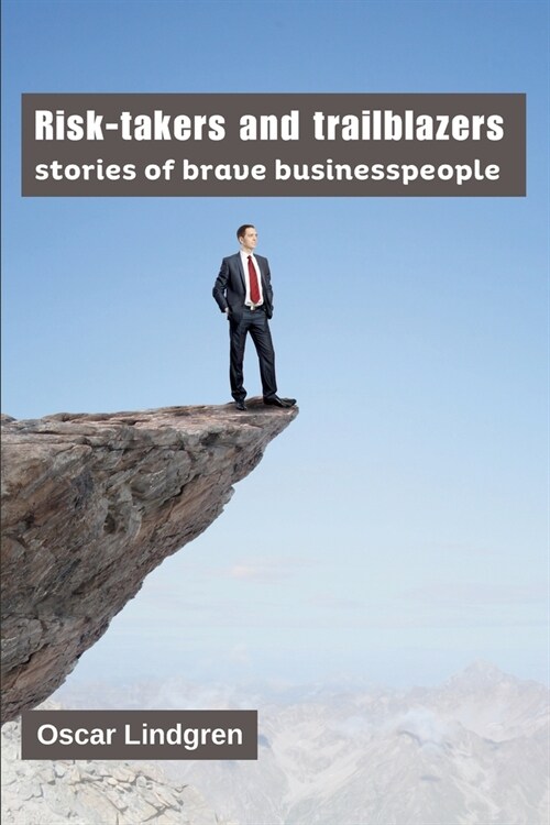 Risk-takers and trailblazers: stories of brave businesspeople (Paperback)