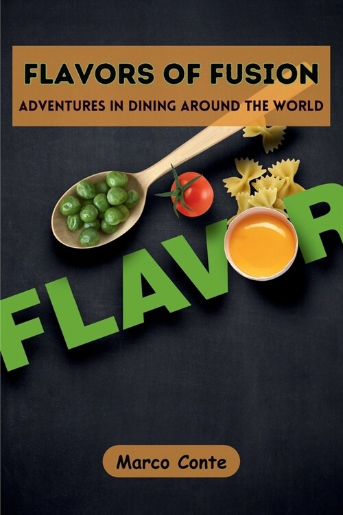 Flavors of Fusion: Adventures in Dining Around the World (Paperback)