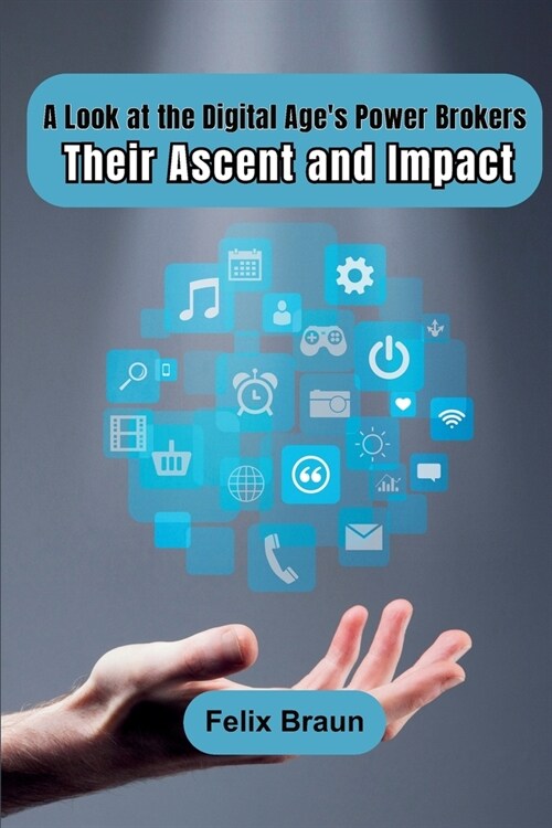 A Look at the Digital Ages Power Brokers: Their Ascent and Impact (Paperback)