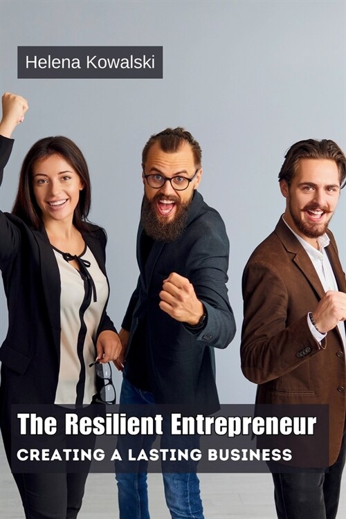 The Resilient Entrepreneur: Creating a Lasting Business (Paperback)