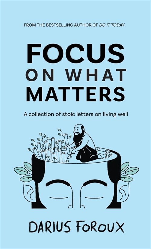 Focus on What Matters: A Collection of Stoic Letters on Living Well (Hardcover)