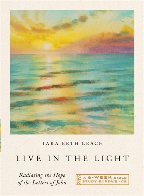 Live in the Light: Radiating the Hope of the Letters of John--A 6-Week Bible Study (Paperback)