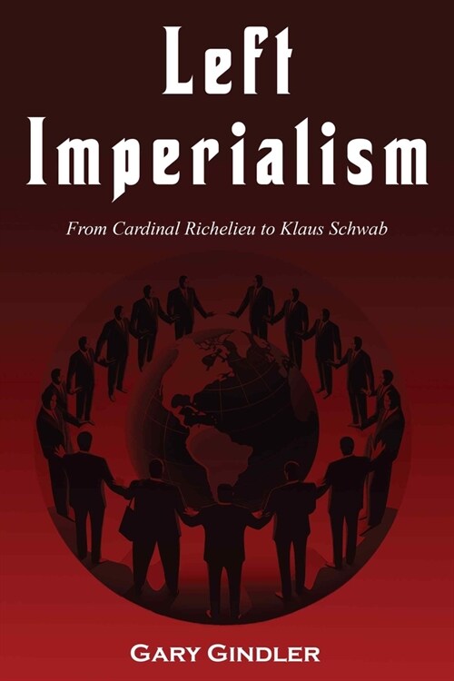 Left Imperialism: From Cardinal Richelieu to Klaus Schwab (Paperback)