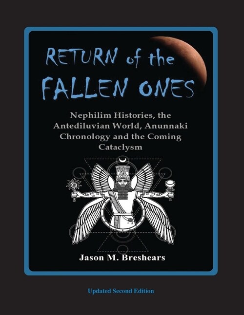 Return of the Fallen Ones: Nephilim Histories, the Antediluvian World, Anunnaki Chronology and the Coming Cataclysm (Paperback, 2)