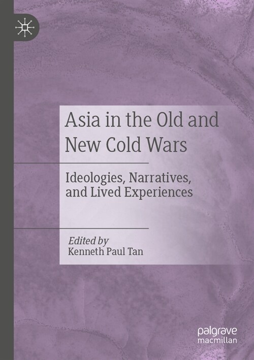 Asia in the Old and New Cold Wars: Ideologies, Narratives, and Lived Experiences (Paperback, 2023)