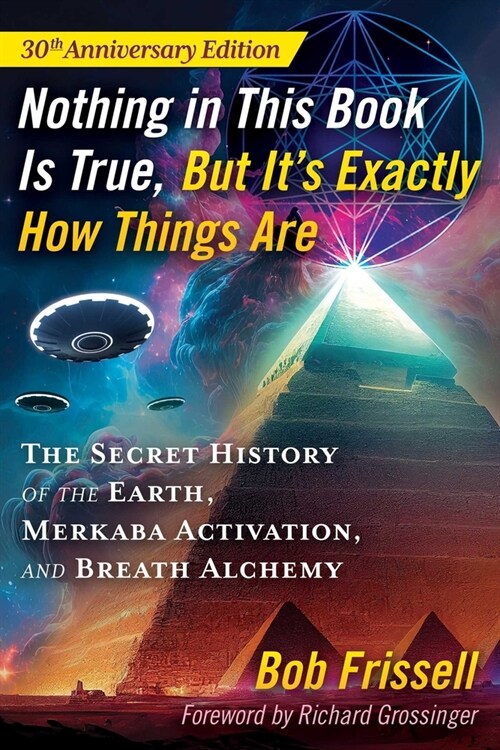 Nothing in This Book Is True, But Its Exactly How Things Are: The Secret History of the Earth, Merkaba Activation, and Breath Alchemy (Paperback, 5, Edition, 30th A)