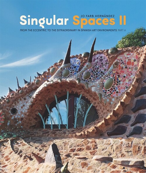 Singular Spaces II: From the Eccentric to the Extraordinary in Spanish Art Environments (Hardcover)