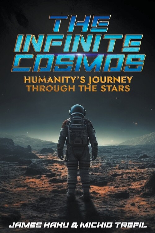 The Infinite Cosmos: Humanitys Journey through the Stars (Paperback)