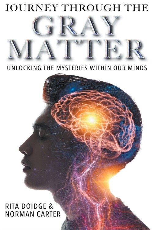 Journey Through the Gray Matter: Unlocking the Mysteries within our Minds (Paperback)