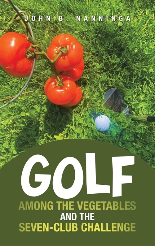 Golf among the Vegetables and the Seven-Club Challenge (Hardcover)