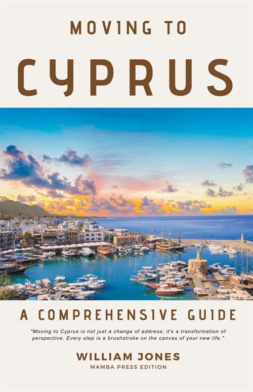 Moving to Cyprus: A Comprehensive Guide (Paperback)