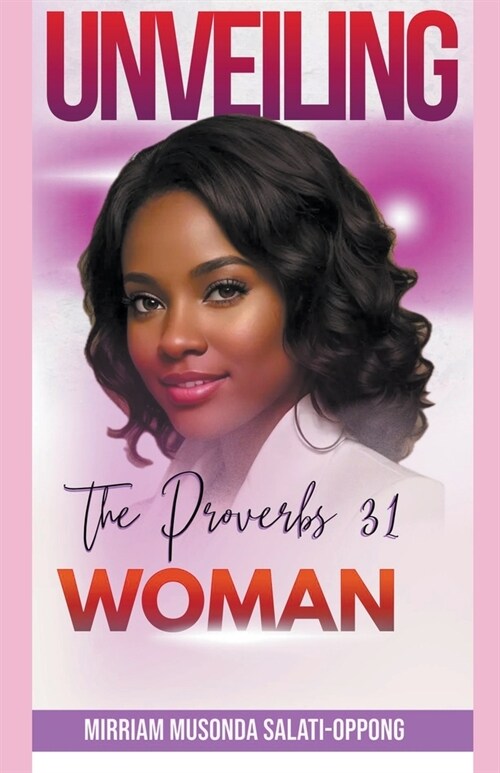 Unveiling the Proverbs 31 Woman (Paperback)