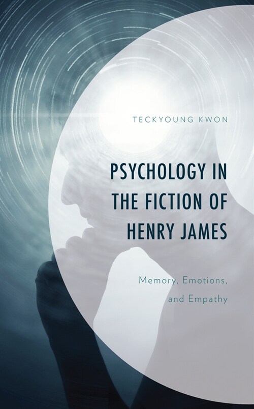 Psychology in the Fiction of Henry James: Memory, Emotions, and Empathy (Hardcover)