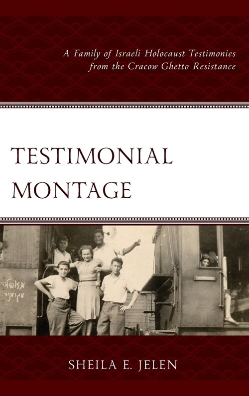 Testimonial Montage: A Family of Israeli Holocaust Testimonies from the Cracow Ghetto Resistance (Hardcover)
