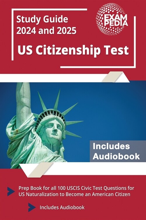 US Citizenship Test Study Guide 2024 and 2025: Prep Book for all 100 USCIS Civic Test Questions for US Naturalization to Become an American Citizen [I (Paperback)