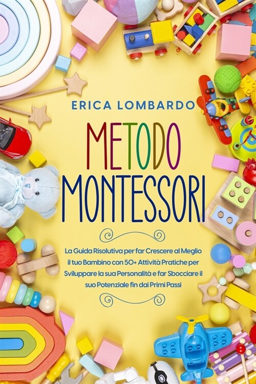 Metodo Montessori: La Guida Risolutiva per far Crescere al Meglio il tuo Bambino con 50+ Attivit?Pratiche per Sviluppare la sua Personal (Paperback)