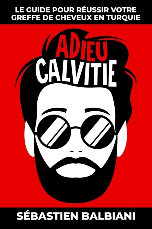 Adieu Calvitie: Le guide pour r?ssir votre greffe de cheveux en Turquie (Paperback)