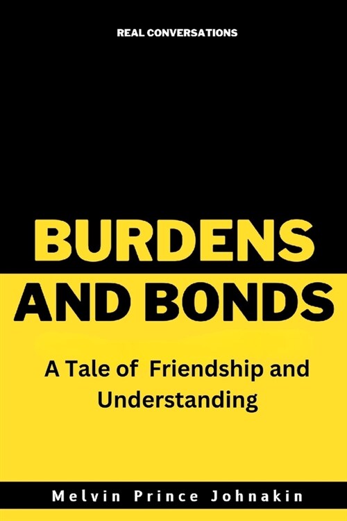 Burdens and Bonds: A Tale of Friendship and Understanding (Paperback)