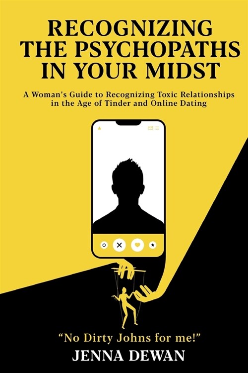 Recognizing the Psychopaths in Your Midst: A Womans Guide to Recognizing Toxic Relationships in the Age of Tinder and Online Dating - Awareness and S (Paperback)