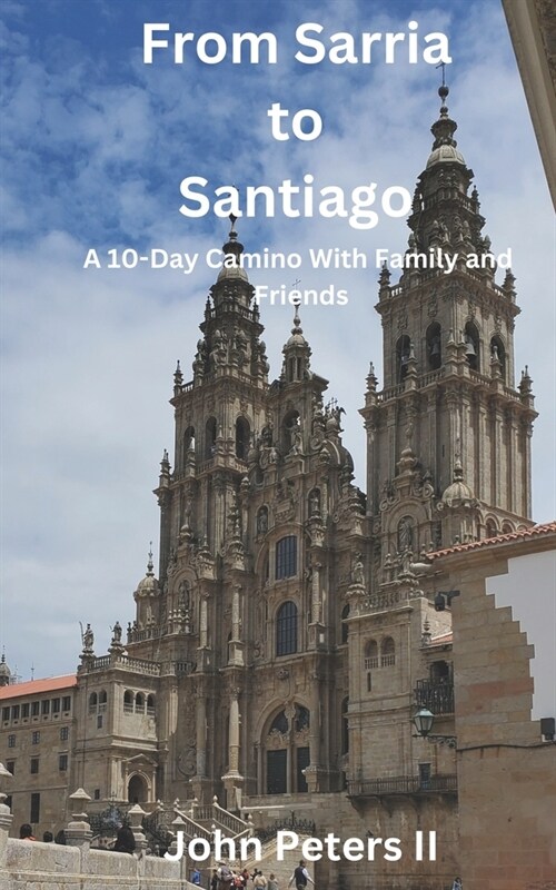 From Sarria to Santiago: A 10-Day Camino With Family and Friends (Paperback)