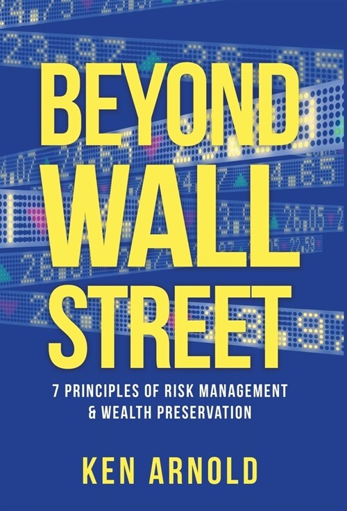 Beyond Wall Street: 7 Principles of Risk Management & Wealth Preservation (Hardcover)