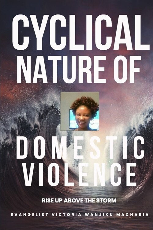 Cyclical Nature of Domestic Violence: Women in violent relationship often leave their batterers only to cycle back into the relationship (Paperback)