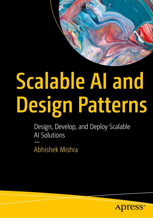 Scalable AI and Design Patterns: Design, Develop, and Deploy Scalable AI Solutions (Paperback)