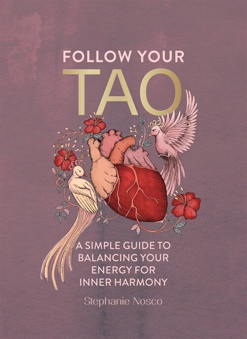 Follow Your Tao : A Simple Guide to Balancing Your Energy for Inner Harmony (Hardcover)