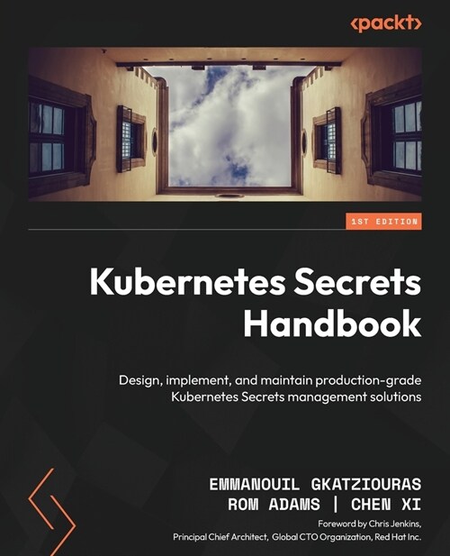 Kubernetes Secrets Handbook: Design, implement, and maintain production-grade Kubernetes Secrets management solutions (Paperback)