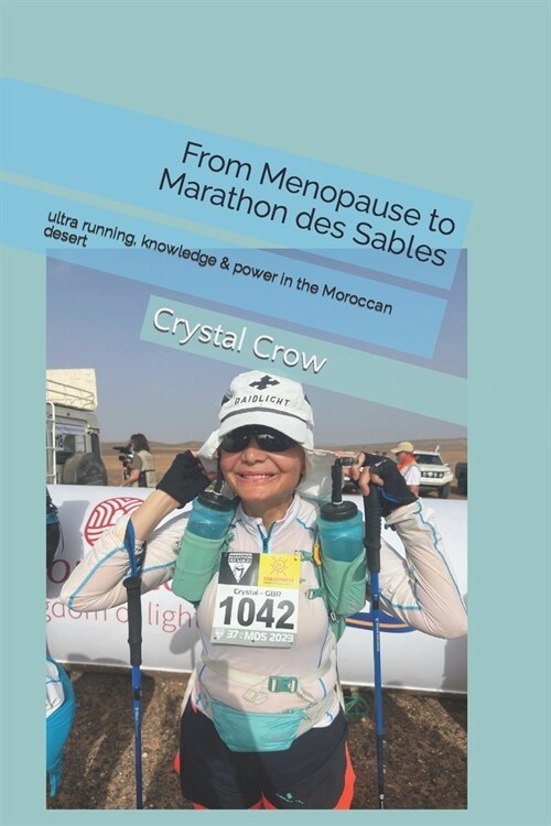 From Menopause to Marathon des Sables: ultra running, knowledge & power in the Moroccan desert (Paperback)