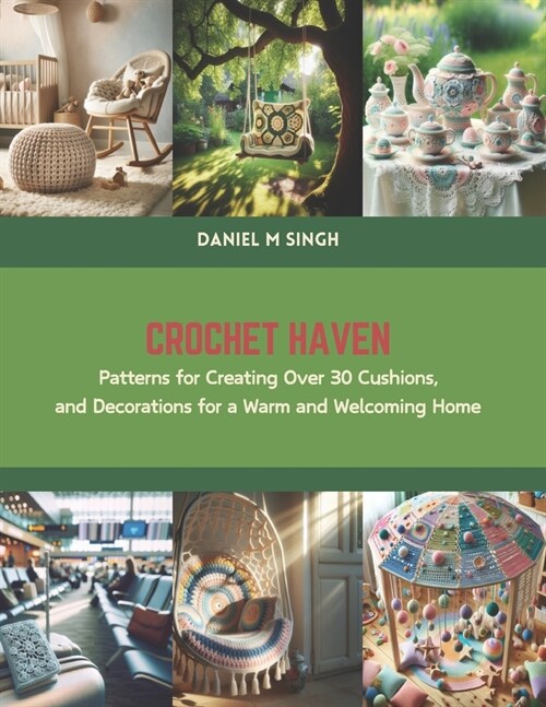 Crochet Haven: Patterns for Creating Over 30 Cushions, and Decorations for a Warm and Welcoming Home (Paperback)