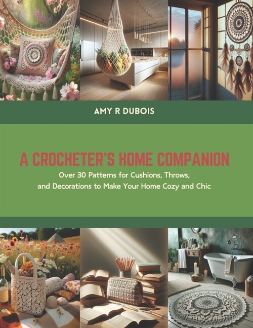 A Crocheters Home Companion: Over 30 Patterns for Cushions, Throws, and Decorations to Make Your Home Cozy and Chic (Paperback)