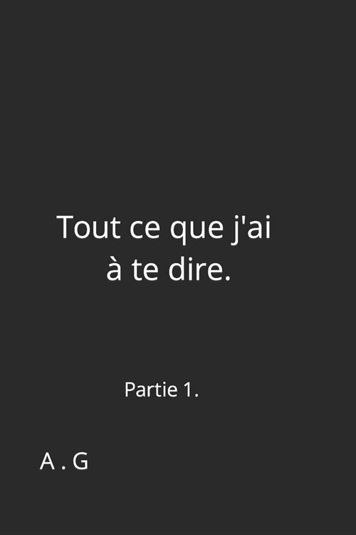 Tout ce que jai ?te dire.: Partie 1. (Paperback)